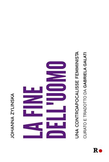 La fine dell'uomo. Una controapocalisse femminista - Johanna Zylinska - Libro Rogas 2021, La sensibilità vitale | Libraccio.it
