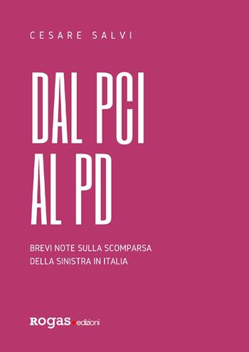 Dal PCI al PD. Brevi note sulla scomparsa della sinistra in Italia - Cesare Salvi - Libro Rogas 2021, Inciampi | Libraccio.it
