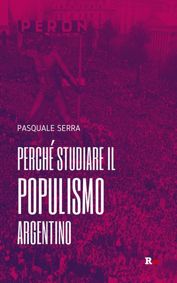Perché studiare il populismo argentino - Pasquale Serra - Libro Rogas 2022, Inciampi | Libraccio.it