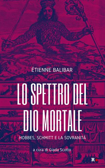 Lo spettro del Dio mortale. Hobbes, Schmitt e la sovranità - Étienne Balibar - Libro Rogas 2022, Inciampi | Libraccio.it