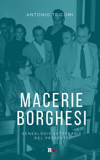 Macerie borghesi. Genealogie letterarie del presente - Antonio Tricomi - Libro Rogas 2023, engageante | Libraccio.it
