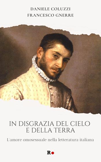 In disgrazia del cielo e della terra. L'amore omosessuale nella letteratura italiana - Daniele Coluzzi, Francesco Gnerre - Libro Rogas 2023, Atena | Libraccio.it