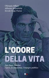 L'odore della vita. Pier Paolo Pasolini: l'opera, la conoscenza, l'impegno pubblico