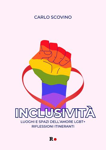 Inclusività. Luoghi e spazi dell'amore LGBT+. Riflessioni itineranti - Carlo Scovino - Libro Rogas 2023, Atena | Libraccio.it
