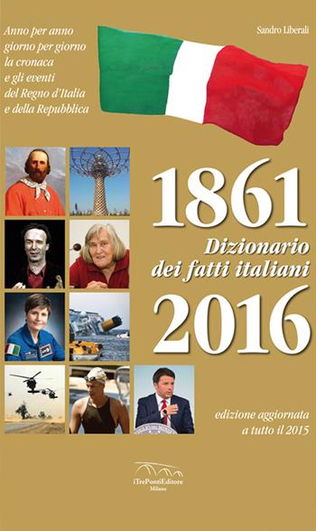 Dizionario dei fatti italiani (1861-2016) - Sandro Liberali - Libro I Tre Ponti 2016, L'orsa minore | Libraccio.it