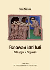 Francesco e i suoi frati. Dalle origini ai Cappuccini