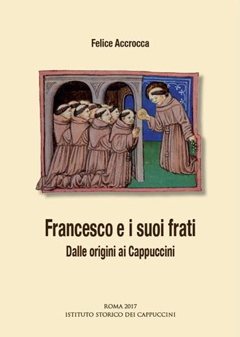 Francesco e i suoi frati. Dalle origini ai Cappuccini - Felice Accrocca - Libro Ist. Storico dei Cappuccini 2017, Bibliotheca seraphico-capuccina | Libraccio.it