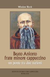 Beato Aniceto frate minore cappuccino. Un ponte tra due nazioni