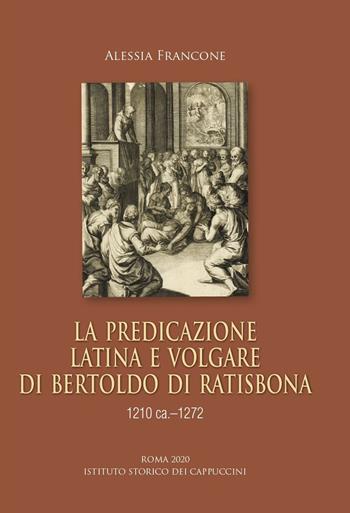 La predicazione latina e volgare di Bertoldo di Ratisbona (1210 ca.-1272) - Alessia Francone - Libro Ist. Storico dei Cappuccini 2020, Bibliotheca seraphico-capuccina | Libraccio.it