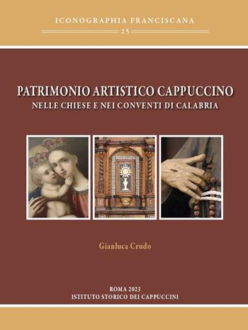 Patrimonio artistico cappuccino nelle chiese e nei conventi di Calabria. Ediz. illustrata - Gianluca Crudo - Libro Ist. Storico dei Cappuccini 2023, Iconographia franciscana | Libraccio.it