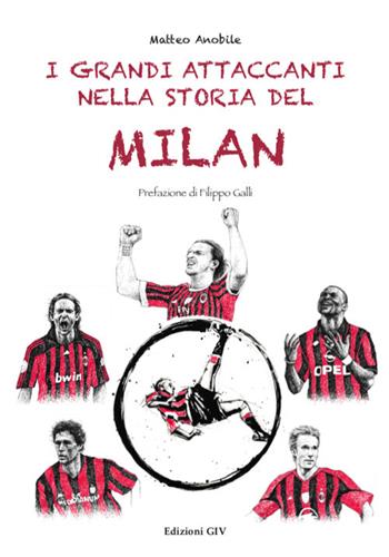 I grandi attaccanti nella storia del Milan - Matteo Anobile - Libro Giv 2018, I piccoli grandi | Libraccio.it