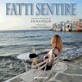 Fatti sentire. Fotostorie al femminile - Paola Pellai - Libro Giv 2018 | Libraccio.it