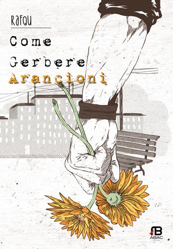 Come gerbere arancioni - RafQu - Libro Abac Edizioni 2017 | Libraccio.it