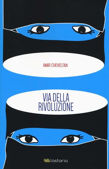 Via della rivoluzione - Amir Cheheltan - Libro Lastaria Edizioni 2016, Verve | Libraccio.it