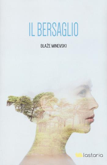 Il bersaglio - Blaze Minevski - Libro Lastaria Edizioni 2017, Contemporanea | Libraccio.it