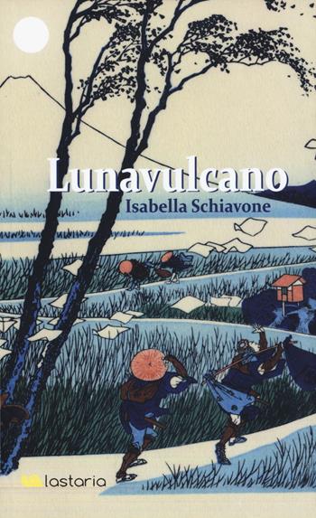 Lunavulcano - Isabella Schiavone - Libro Lastaria Edizioni 2017, Verve | Libraccio.it