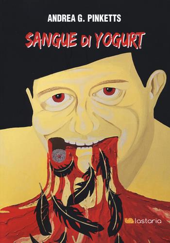 Sangue di yogurt - Andrea G. Pinketts - Libro Lastaria Edizioni 2017, Verve | Libraccio.it