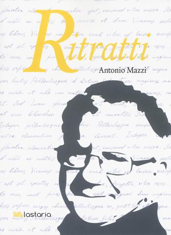 Ritratti - Antonio Mazzi - Libro Lastaria Edizioni 2017, Contemporanea | Libraccio.it