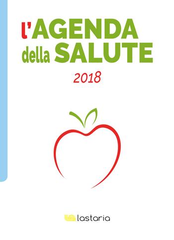 L' agenda della salute 2018  - Libro Lastaria Edizioni 2017, Conoscere | Libraccio.it
