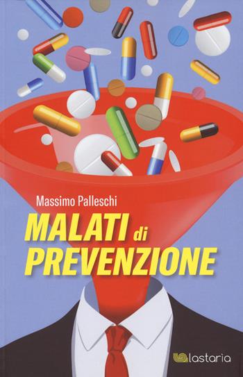 Malati di prevenzione - Massimo Palleschi - Libro Lastaria Edizioni 2018, Conoscere | Libraccio.it
