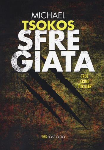 Sfregiata - Michael Tsokos, Andreas Gößling - Libro Lastaria Edizioni 2019, Verve | Libraccio.it