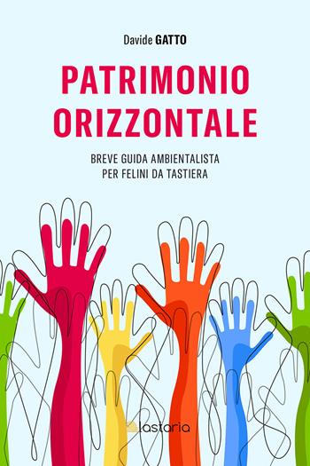 Patrimonio orizzontale. Breve guida ambientalista per felini da tastiera - Davide Gatto - Libro Lastaria Edizioni 2020, Neon | Libraccio.it