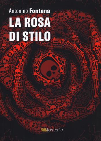 La rosa di Stilo - Antonino Fontana - Libro Lastaria Edizioni 2020, Verve | Libraccio.it