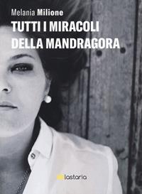 Tutti i miracoli della mandragora - Melania Milione - Libro Lastaria Edizioni 2020, Neon | Libraccio.it