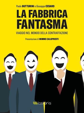 La fabbrica fantasma. Viaggio nel mondo della contraffazione - Paolo Butturini, Giuseppe Cesaro - Libro Lastaria Edizioni 2020, Conoscere | Libraccio.it