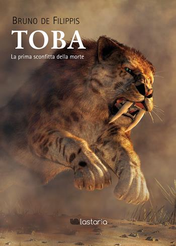 Toba. La prima sconfitta della morte - Bruno De Filippis - Libro Lastaria Edizioni 2021, Neon | Libraccio.it