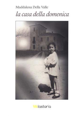 La casa della domenica - Maddalena Della Valle - Libro Lastaria Edizioni 2021, Neon | Libraccio.it