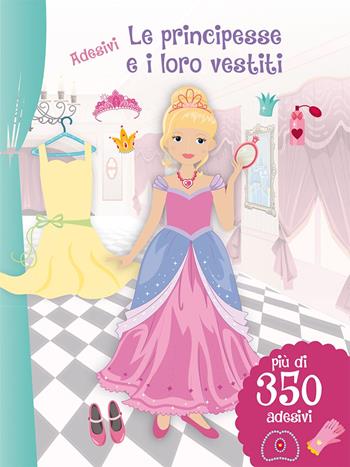 Le principesse e i loro vestiti. Con adesivi. Ediz. illustrata - Eva Schindler - Libro Picarona Italia 2016 | Libraccio.it
