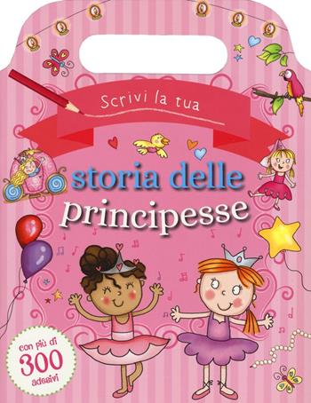 Scrivi la tua storia delle principesse. Con adesivi. Ediz. illustrata  - Libro Picarona Italia 2016 | Libraccio.it