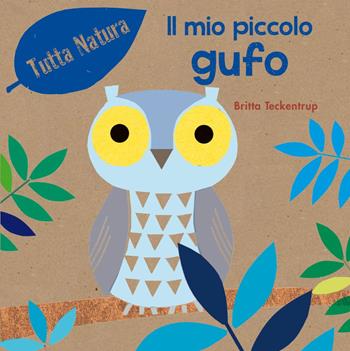 Il mio piccolo gufo - Britta Teckentrup - Libro Picarona Italia 2016, Tutta natura | Libraccio.it