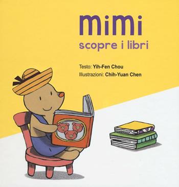 Mimi scopre i libri. Ediz. illustrata - Chou Yih-Fen - Libro Picarona Italia 2016 | Libraccio.it