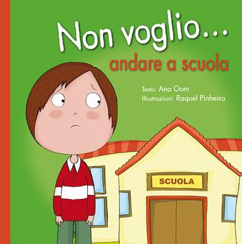 Non voglio... andare a scuola. Ediz. a colori - Ana Oom, Raquel Pinheiro - Libro Picarona Italia 2017 | Libraccio.it