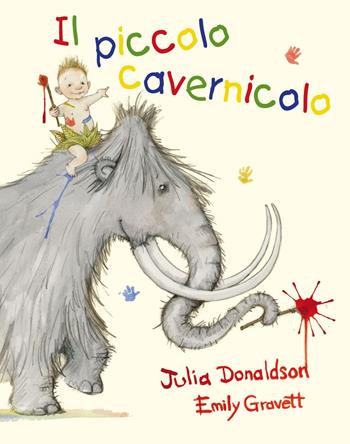Il piccolo cavernicolo. Ediz. a colori - Julia Donaldson, Gravette - Libro Picarona Italia 2017 | Libraccio.it