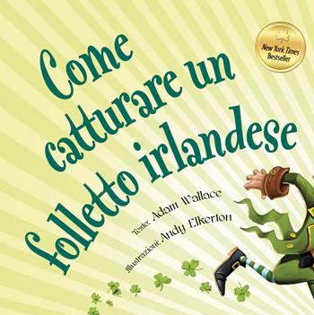 Come catturare un folletto irlandese. Ediz. a colori - Adam Wallace - Libro Picarona Italia 2017 | Libraccio.it