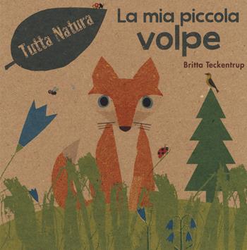 La mia piccola volpe. Ediz. a colori - Britta Teckentrup - Libro Picarona Italia 2018, Tutta natura | Libraccio.it