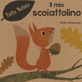 Il mio scoiattolino. Ediz. illustrata - Britta Teckentrup - Libro Picarona Italia 2018, Tutta natura | Libraccio.it