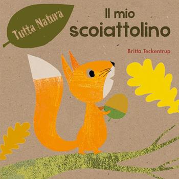 Il mio scoiattolino. Ediz. illustrata - Britta Teckentrup - Libro Picarona Italia 2018, Tutta natura | Libraccio.it