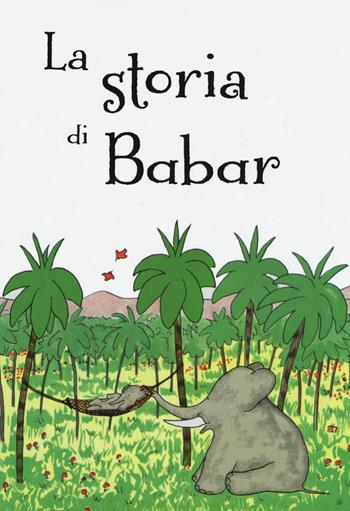 La storia di Babar. Ediz. a colori - Jean de Brunhoff - Libro Picarona Italia 2018 | Libraccio.it
