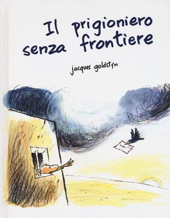Il prigioniero senza frontiere - Jacques Goldstyn - Libro Picarona Italia 2018 | Libraccio.it