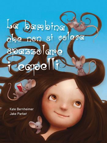 La bambina che non si voleva spazzolare i capelli. Ediz. a colori - Kate Bernheimer - Libro Picarona Italia 2018 | Libraccio.it