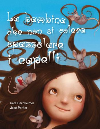 La bambina che non si voleva spazzolare i capelli. Ediz. a colori - Kate Bernheimer - Libro Picarona Italia 2018 | Libraccio.it