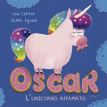 Oscar. L'unicorno affamato. Ediz. a colori - Lou Carter - Libro Picarona Italia 2019 | Libraccio.it