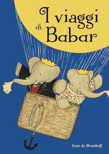 I viaggi di Babar. Ediz. a colori - Jean de Brunhoff - Libro Picarona Italia 2019 | Libraccio.it
