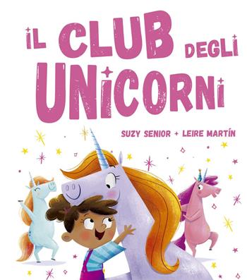 Il club degli unicorni. Ediz. illustrata - Suzy Senior - Libro Picarona Italia 2019 | Libraccio.it