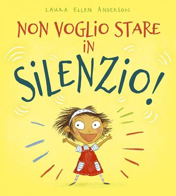 Non voglio stare in silenzio! Ediz. a colori - Laura Ellen Anderson - Libro Picarona Italia 2020 | Libraccio.it