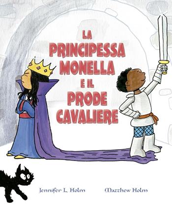 La principessa monella e il prode cavaliere. Ediz. a colori - Jennifer L. Holm - Libro Picarona Italia 2019 | Libraccio.it